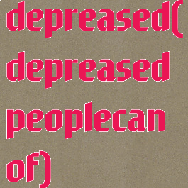 depreased(depreasedpeoplecanof)